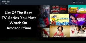 List Of The Best Tv Series You Must Watch On Amazon Prime.